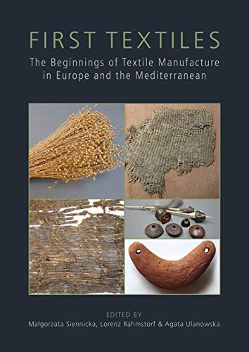 First Textiles: The Beginnings of Textile Manufacture in Europe and the Mediterranean (Ancient Texti by