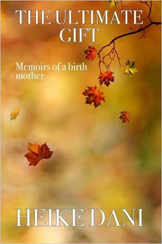 The Ultimate Gift Life As A Birth Mother Heike Dani - 