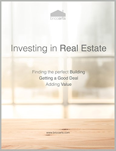 [D0wnl0ad] Investing in Real Estate: Finding the perfect Building, Getting a Good Deal and Adding Value (Bricoa EPUB