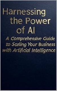 Livro Harnessing the Power of AI: A Comprehensive Guide to Scaling Your Business with Artificial Intelligence