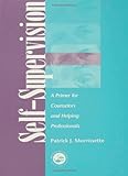 Self Supervision: A Primer for Counselors and Human Service Professionals, Patrick J. Morrissette, 1583910751