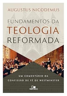Livro Fundamentos da teologia reformada: Um comentário da confissão de fé de Westminster