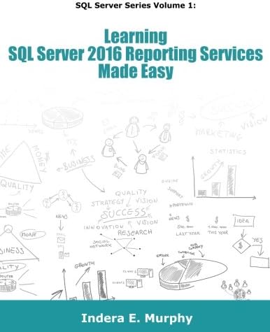Learning SQL Server 2016 Reporting Services Made Easy