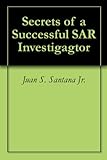Secrets of a Successful SAR Investigagtor