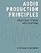 Audio Production Principles: Practical Studio Applications by