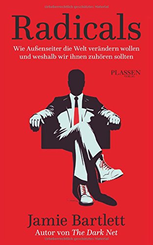 Radicals Wie Aussenseiter Die Welt Verandern Wollen Und Weshalb Wir Ihnen Zuhoren Sollten Amazon De Jamie Bartlett Bucher