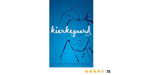 Amazon Com Kierkegaard A Single Life Ebook Backhouse Stephen Kindle Store