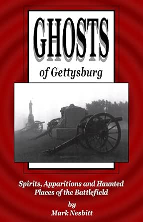 Amazon Com Ghosts Of Gettysburg Spirits Apparitions And Haunted Places On The Battlefield Ebook Nesbitt Mark Kindle Store