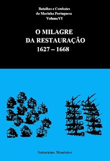Livro Batalhas e Combates da Marinha Portuguesa - Volume VI - O Milagre da Restauração 1627-1668