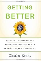 Getting Better: Why Global Development Is Succeeding--And How We Can Improve the World Even More