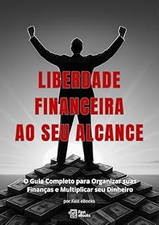 Livro Liberdade Financeira ao Seu Alcance: O Guia Completo para Organizar suas Finanças e Multiplicar seu Dinheiro