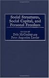 Social Structures, Social Capital, and Personal Freedom, Peter Lawler, Dale McConkey, 0275964760