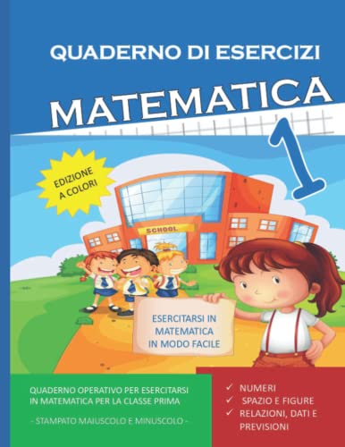 Quaderno-Esercizi-Matematica-Per-la-Scuola-elementare-Vol-1-Esercizi-Matematica-Classe-Prima-Numeri-Spazio-e-Figure-Dati-e-Previsioni-Copertina-flessibile--Stampa-grande-20-maggio-2022