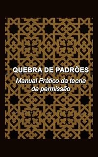 Livro Quebra de Padrões - Manual Prático da teoria da permissão (Vivendo a teoria da permissão)