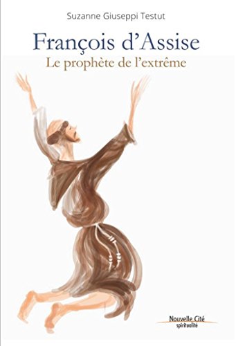 François d'Assise, prophète de l'extrême by Suzanne Giuseppi Testut