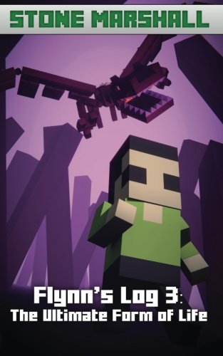 Flynn's Log 3: The Ultimate Form of Life (Stone Marshall's Flynn's Log) (Volume 3)