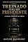 Livro TREINADO PARA SER PRESIDENTE: A Escola Invisível do Poder