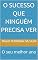 Livro O sucesso que ninguém precisa ver : O seu melhor ano
