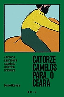 Livro Catorze camelos para o Ceará: A história da primeira expedição científica brasileira
