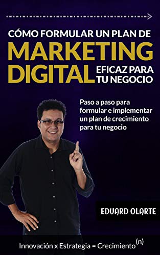 Cómo formular un plan de marketing digital eficaz para tu marca: Paso a paso para formular e implementar un plan de crecimiento para tu negocio (Spanish Edition)