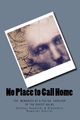 No Place to Call Home: The Memories of a Polish Survivor of the Soviet Gulags by Alexandra Kowalski Everist (2016-05-25)