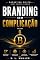 Livro Branding Sem Complicação: Como construir uma marca clara, coerente e memorável para gerar confiança, valor e reconhecimento no digital (Marketing Digital Sem Complicação Livro 6)