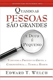 Livro Quando as Pessoas São Grandes e Deus é Pequeno : Vencendo a Pressão do Grupo, a Codependência e o Temor do Homem.