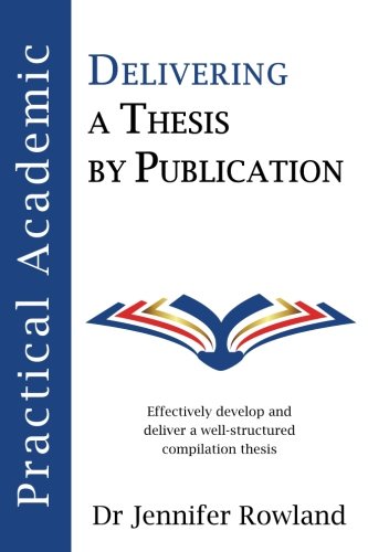 Download Practical Academic: Delivering a Thesis by Publication (Volume 2) Download Practical Academic: Delivering a Thesis by Publication (Volume 2)
