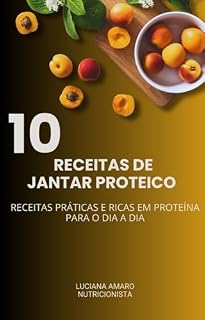 Livro 10 Jantares Proteicos: Receitas práticas, nutritivas e ricas em proteica para o dia a dia (Receitas Low Carb)