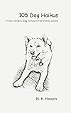 105 Dog Haikus by N. K. Hasen