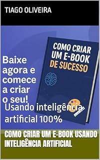 Livro Como criar um e-book usando inteligência artificial : Usando inteligência artificial 100%