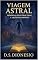 Livro Viagem Astral: Memórias de Outras Vidas e Lições do Infinito