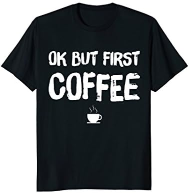Mens Ok But First Coffee T-Shirt - Coffee Lover Medium Black