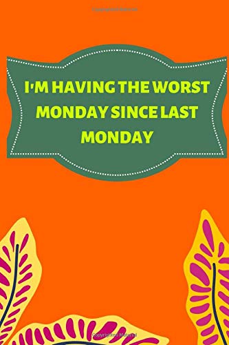 I M Having The Worst Monday Since Last Monday A Cool Cover Notebook Journal Ca 6 X 9 With A Funny Office Slogan Amazon Fr Downinger Petula Livres Anglais Et Etrangers
