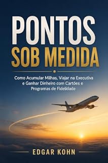 Livro Pontos Sob Medida: Como Acumular Milhas, Viajar na Executiva e Ganhar Dinheiro com Cartões e Programas de Fidelidade