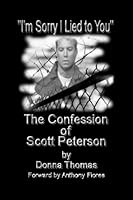 I'm Sorry I Lied to You, the Confession of Scott Peterson 0980209315 Book Cover