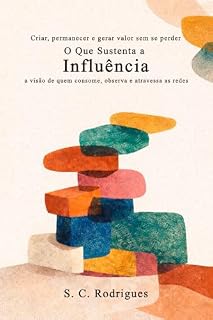 Livro O Que Sustenta a Influência: Criar permanecer e gerar valor sem se perder, a visão de quem consome, observa e atravessa as redes