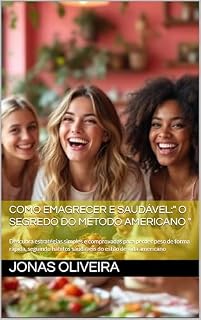 Livro Como emagrecer e saudável:" O segredo do método americano ": Descubra estratégias simples e comprovadas para perder peso de forma rápida, seguindo hábitos saudáveis do estilo de vida americano