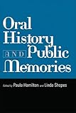 Oral History and Public Memories (Critical Perspectives On The P) by Paula Hamilton, Linda Shopes