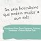 Livro Os seis hormônios que podem mudar a sua vida: Hormônios-Chave: Como Dopamina, Ocitocina, Serotonina e Outros Mudam Tudo