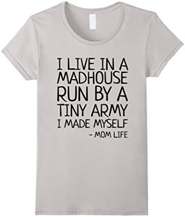 Womens Womens I Live In A Madhouse Run By Tiny Army I Made Myself T Small Silver