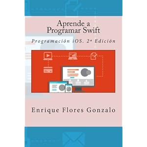 Aprende a Programar Swift: Programación iOS. 2ª Edición (Spanish Edition)