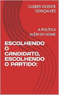 Livro ESCOLHENDO O CANDIDATO, ESCOLHENDO O PARTIDO: : A POLÍTICA ALÉM DO NOME