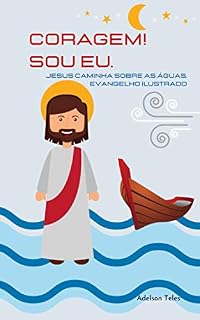 Livro CORAGEM! SOU EU.: JESUS CAMINHA SOBRE AS ÁGUAS (EVANGELHO ILUSTRADO Livro 1)