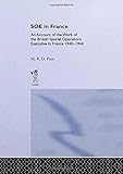 SOE in France: An Account of the Work of the British Special Operations Executive in France 1940-194 by M.R.D. Foot