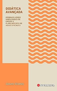 Didática Avançada: Desenvolvendo Habilidades De Ensino E Planejamento De Aulas Eficazes (Educação Inovadora: Estratégias, Desafios e Soluções na Pedagogia)