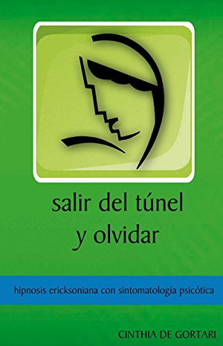 Salir del túnel y olvidar: Hipnosis ericksoniana con sintomatología psicótica (Casos Clínicos nº 1) (Spanish Edition)