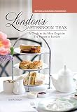 London's Afternoon Teas, Revised and Expanded 2nd Edition: A Guide to the Most Exquisite Tea Venues London's Afternoon Teas, Revised and Expanded 2nd Edition: A Guide to the Most Exquisite Tea Venues
