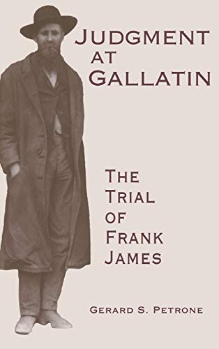 Judgment at Gallatin: The Trial of Frank James (Molecular Biology Intelligence Unit) by Gerard S. Petrone