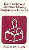 Early Childhood Literature-Sharing Programs in Libraries, Carlson, Ann D., 0208020748